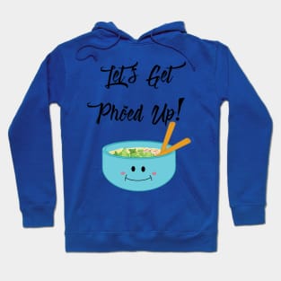 Let's Get Pho'ed Up! Hoodie